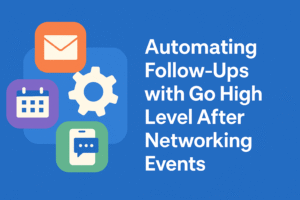 Automating Follow-ups with GHL after networking events - media vines corp